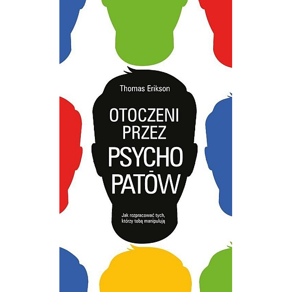 Otoczeni przez psychopatów jak rozpracować tych, którzy tobą manipulują