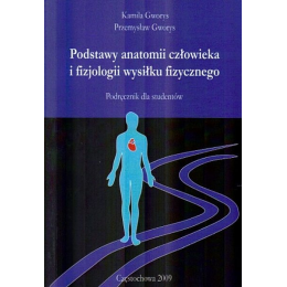 Podstawy anatomii człowieka i fizjologii wysiłku fizycznego podręcznik dla studentów.