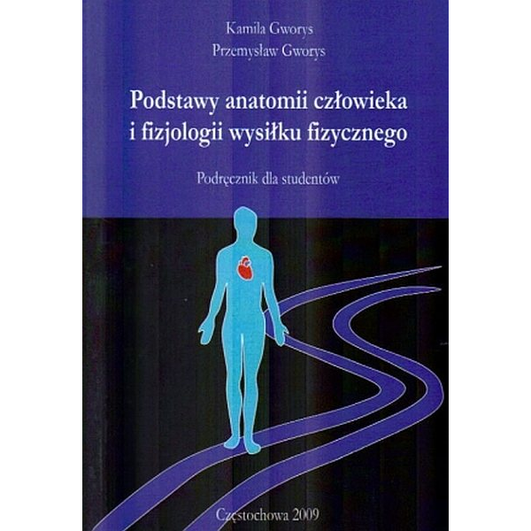 Podstawy anatomii człowieka i fizjologii wysiłku fizycznego podręcznik dla studentów.