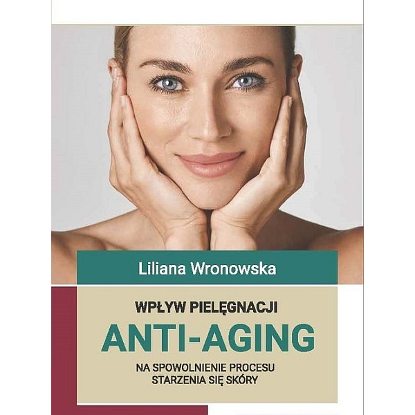 Wplyw pielęgnacji ANTI-AGING na spowolnienie procesu starzenia skóry