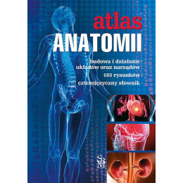 Atlas anatomii budowa i działanie układów oraz narządów