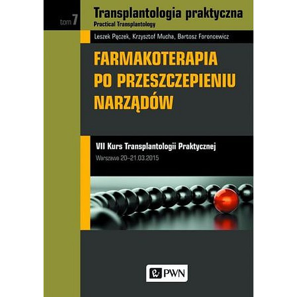 Farmakoterapia po przeszczepieniu narządów VII Kurs Transplantologii Praktycznej t.7