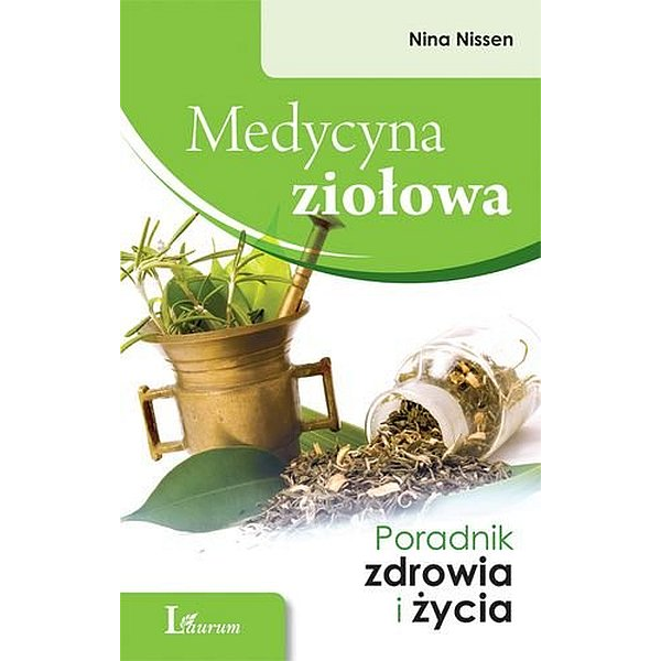 Medycyna ziołowa. Poradnik zdrowia i życia