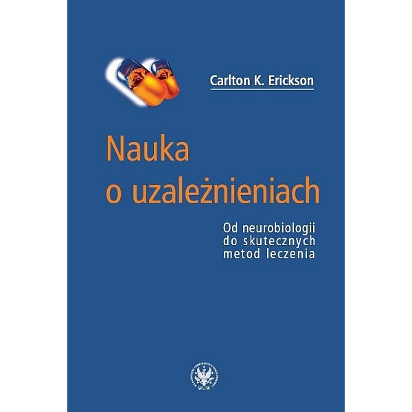 Nauka o uzależnieniach od neurobiologii do skutecznych metod leczenia Nauka o uzależnieniach od neurobiologii do skutecznych metod leczenia