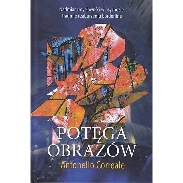 Potęga obrazów nadmiar zmysłowości w psychozie, traumie i zaburzeniu borderline