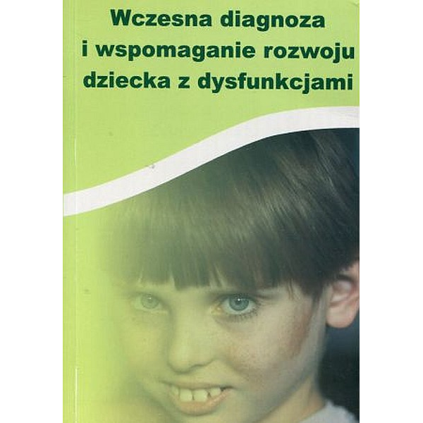 Wczesna diagnoza i wspomaganie rozwoju dziecka z dysfunkcjami