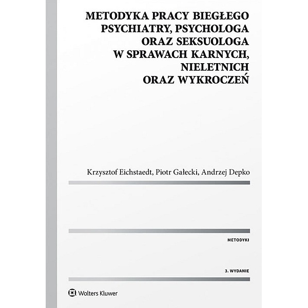 Metodyka pracy biegłego psychiatry, psychologa oraz seksuologa w sprawach karnych, nieletnich oraz wykroczeń