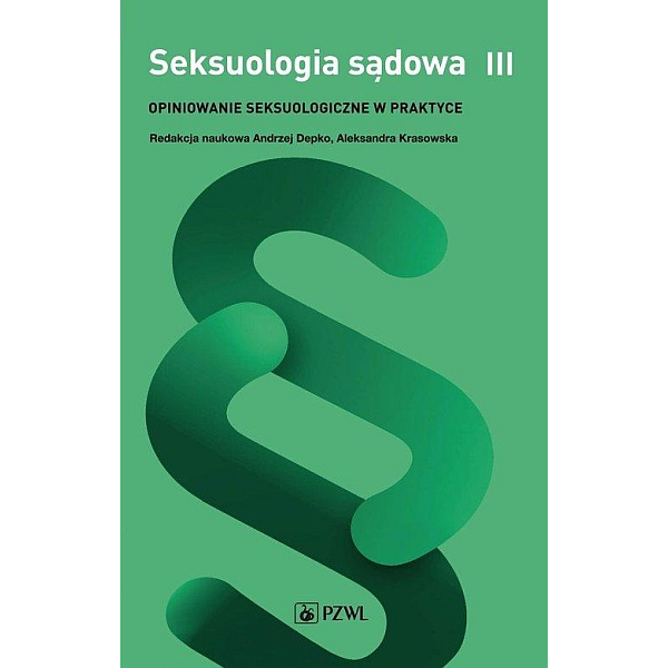 Seksuologia sądowa t.3 Opiniowanie seksuologiczne w praktyce