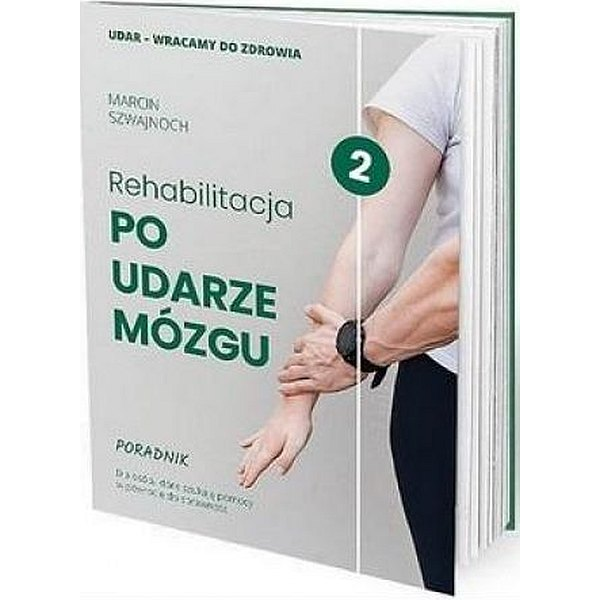 Rehabilitacja po udarze mózgu Poradnik Dla osób, które szukają pomocy w powrocie do sprawnośći