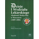 Dzieje I Wydziału Lekarskiego Akademii Medycznej w Warszawie (1809-2006) t. 3