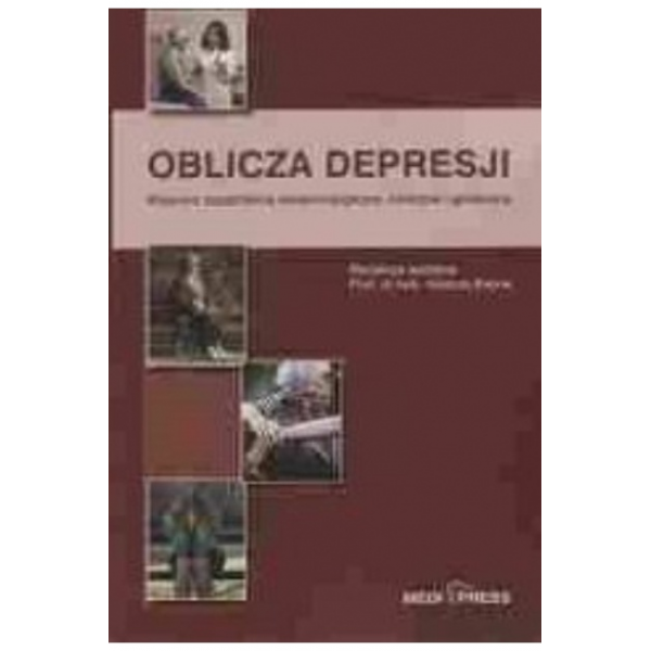 Oblicza depresji Wybrane zagadnienia epidemiologiczne, kliniczne i społeczne