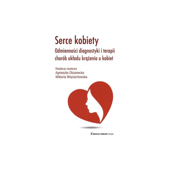 Serce kobiety Odmienności diagnostyki i terapii chorób układu krążenia u kobiet