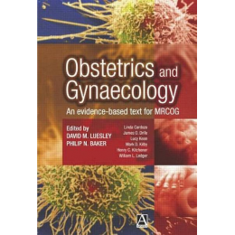 Obstetrics and Gynaecology - an Evidence Based Text for Mrcog