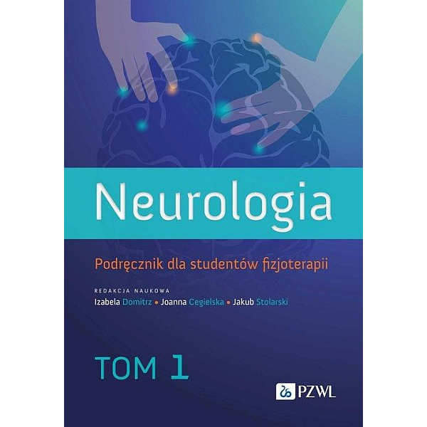 Neurologia. Podręcznik dla studentów fizjoterapii. Tom 1 Neurologia. Podręcznik dla studentów fizjoterapii. Tom 1