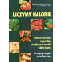 Liczymy kalorie. Jedynie skuteczna najprostsza rewelacyjna metoda odchudzania Jak osiągnąć i utrzymać prawidłową wagę