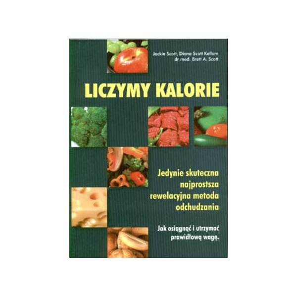 Liczymy kalorie. Jedynie skuteczna najprostsza rewelacyjna metoda odchudzania Jak osiągnąć i utrzymać prawidłową wagę