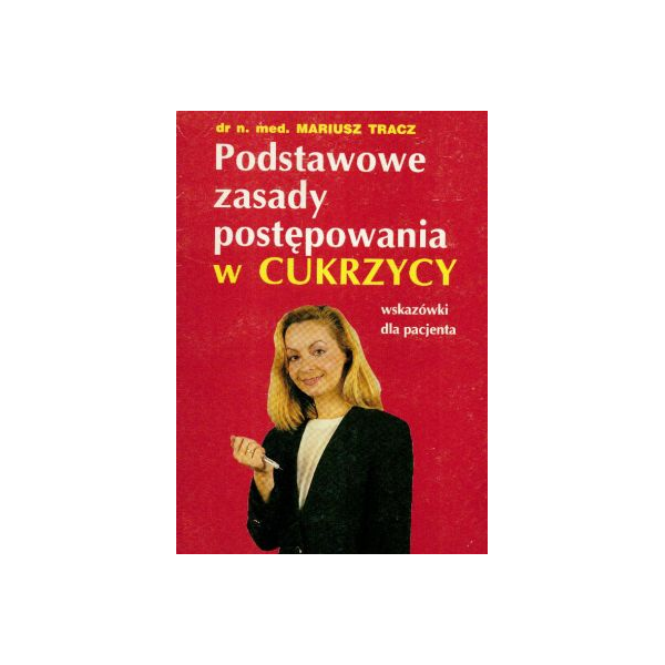 Podstawowe zasady postępowania w cukrzycy
wskazówki dla pacjenta