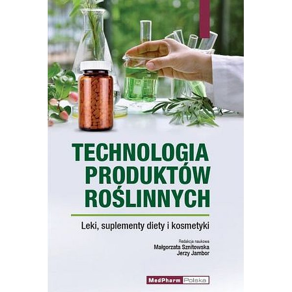 Technologia produktów roślinnych. Leki, suplementy dietety i kosmetyki