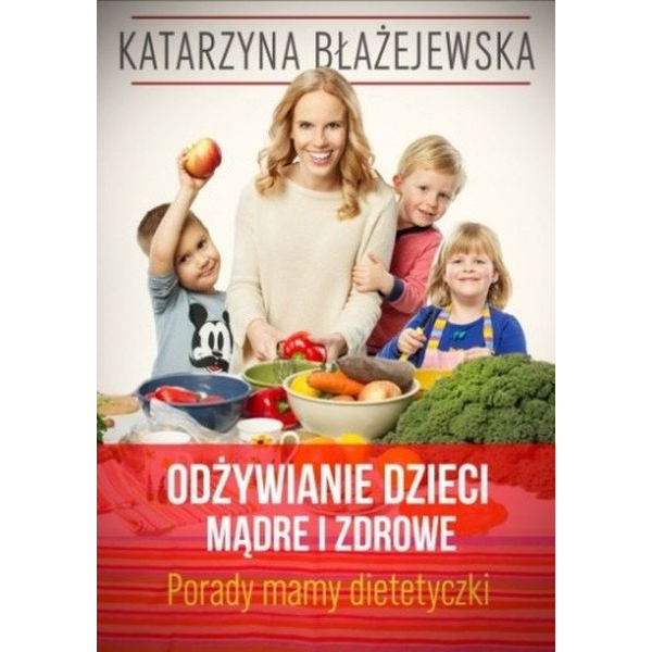 Odżywianie dzieci mądre i zdrowe
porady mamy dietetyczki Odżywianie dzieci mądre i zdrowe
porady mamy dietetyczki