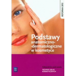 Podstawy anatomiczno-dermatologiczne w kosmetyce Technik usług kosmetycznych