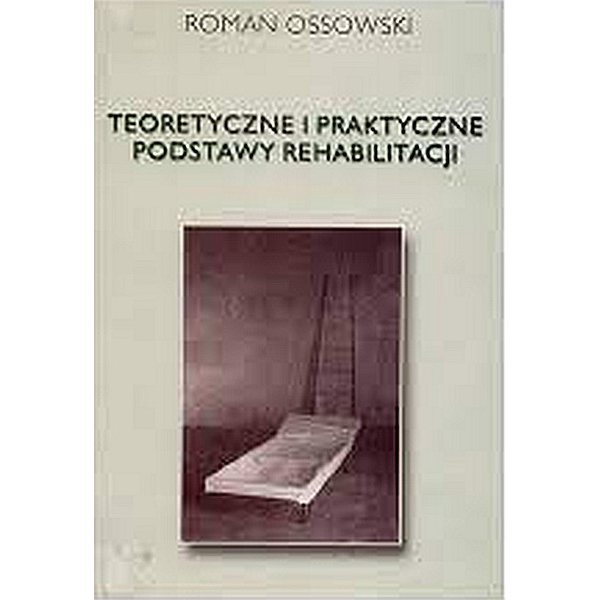 Teoretyczne i praktyczne podstawy rehabilitacji