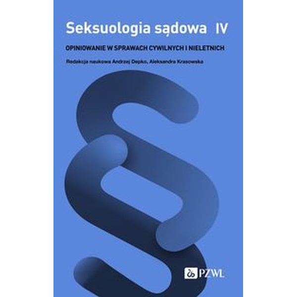 Seksuologia sądowa t.4 opiniowanie w sprawach cywilnych i nieletnich