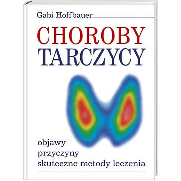 Choroby tarczycy objawy, przyczyny, skuteczne metody leczenia