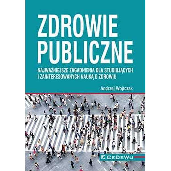 Zdrowie publiczne najważniejsze zagadnienia dla studiujących i zainteresowanych nauką o zdrowiu