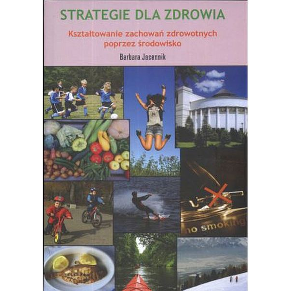 Strategie dla zdrowia. Kształtowanie zachowań zdrowotnych poprzez środowisko