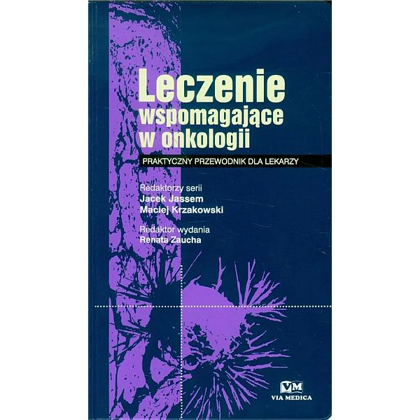 Leczenie wspomagające w onkologii. Praktyczny przewodnik dla lekarzy Leczenie wspomagające w onkologii. Praktyczny przewodnik dla lekarzy