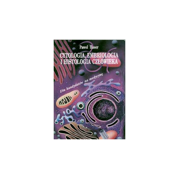 Cytologia, embriologia i histologia człowieka Dla kandydatów na medycynę