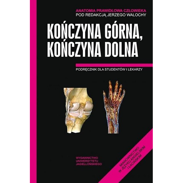 Anatomia prawidłowa człowieka Kończyna Górna, Kończyna Dolna Anatomia prawidłowa człowieka Kończyna Górna, Kończyna Dolna