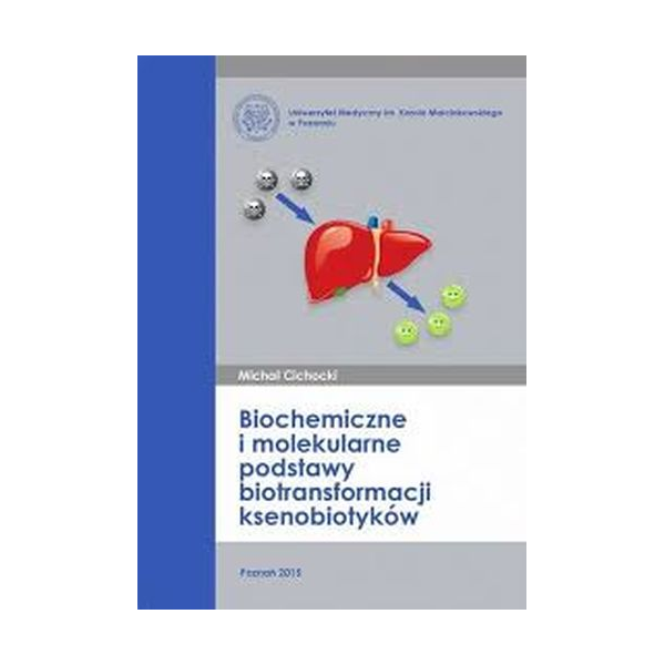 Biochemiczne i molekularne podstawy biotransformacji ksenobiotyków Biochemiczne i molekularne podstawy biotransformacji ksenobiotyków