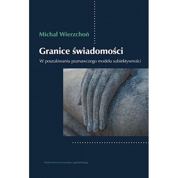 Granice świadomości. W poszukiwaniu poznawczego modelu subiektywności