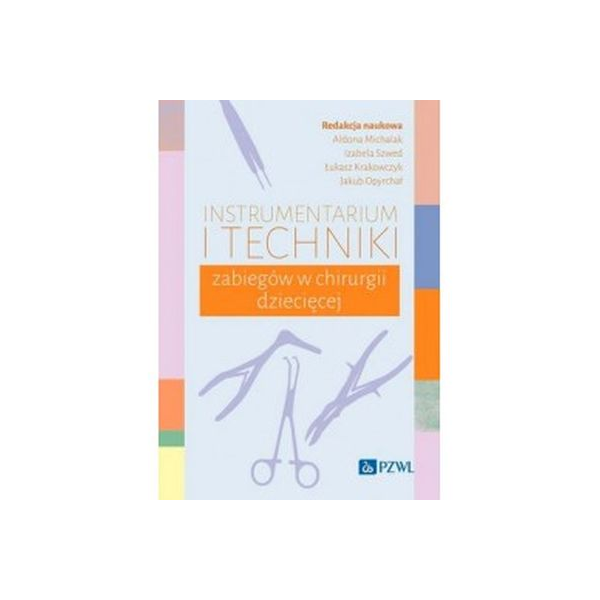 Instrumentarium i techniki zabiegów w chirurgii dziecięcej Instrumentarium i techniki zabiegów w chirurgii dziecięcej