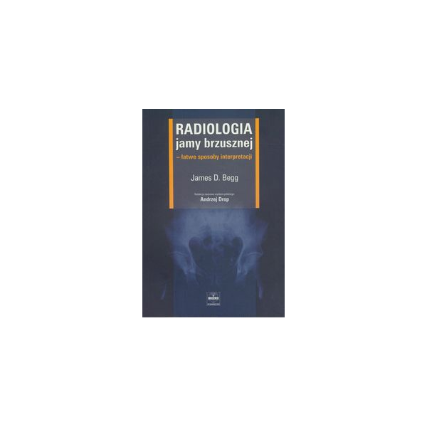 Radiologia jamy brzusznej Łatwe sposoby interpretacji Radiologia jamy brzusznej Łatwe sposoby interpretacji
