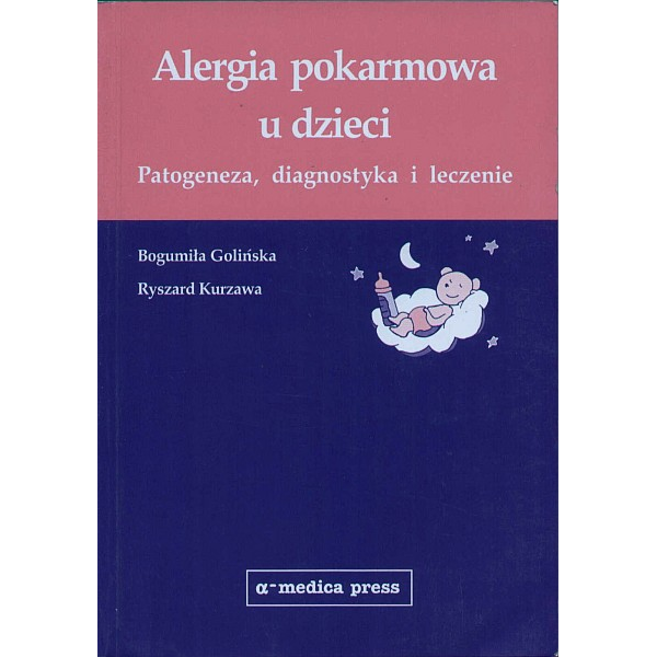 Alergia pokarmowa u dzieci Patogeneza, diagnostyka i leczenie Alergia pokarmowa u dzieci Patogeneza, diagnostyka i leczenie