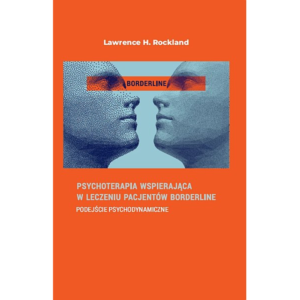 Psychoterapia wspierająca w leczeniu pacjentów Borderline. Podejście psychodynamiczne Psychoterapia wspierająca w leczeniu pacjentów Borderline. Podejście psychodynamiczne