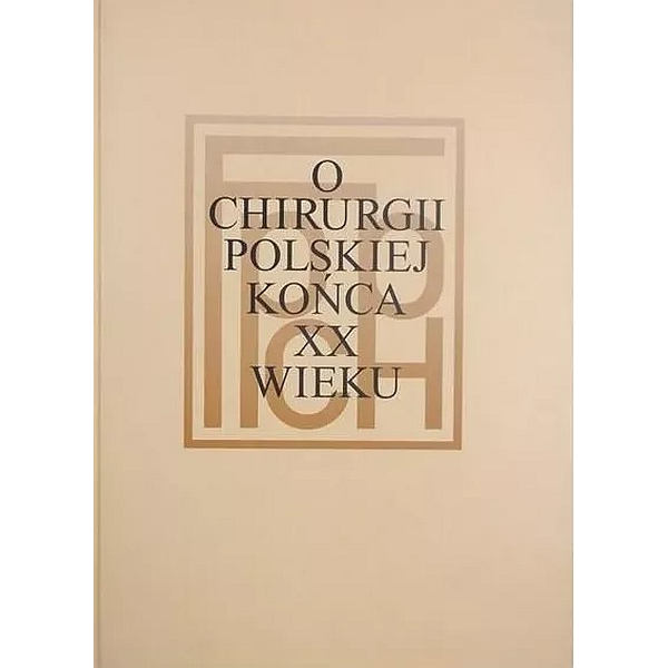 O Chirurgii Polskiej Końca XX Wieku