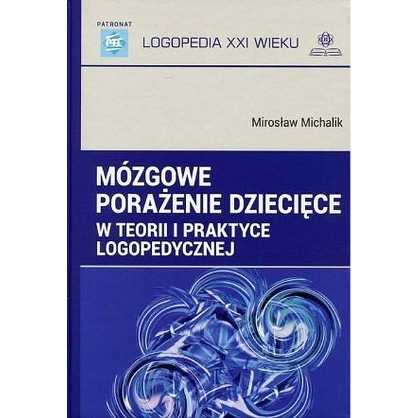 Mózgowe porażenie dziecięce w teorii i praktyce logopedycznej Mózgowe porażenie dziecięce w teorii i praktyce logopedycznej