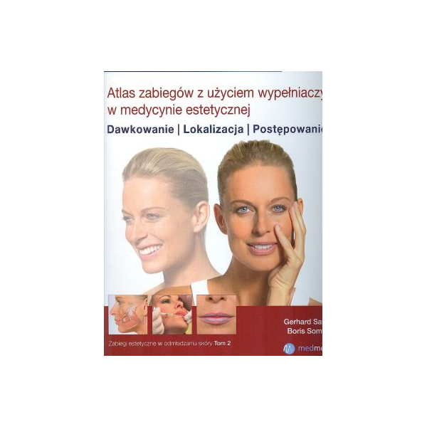 Atlas zabiegów z użyciem wypełniaczy w medycynie estetycznej Dawkowanie, lokalizacja, postępowanie Atlas zabiegów z użyciem wypełniaczy w medycynie estetycznej Dawkowanie, lokalizacja, postępowanie