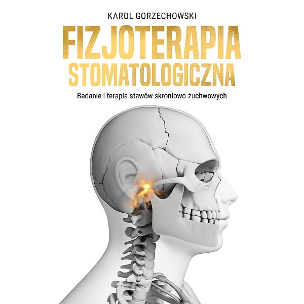 Fizjoterapia stomatologiczna Badanie i terapia stawówskroniowo-żuchwowych Fizjoterapia stomatologiczna Badanie i terapia stawówskroniowo-żuchwowych
