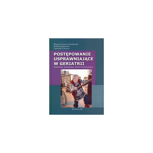Postępowanie usprawniające w geriatrii Podstawy, wskazania, przeciwwskazania