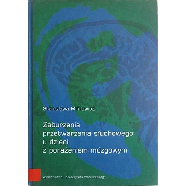 Zaburzenia przetwarzania słuchowego u dzieci z porażeniem mózgowym
Zaburzenia przetwarzania słuchowego u dzieci z porażeniem mózgowym
