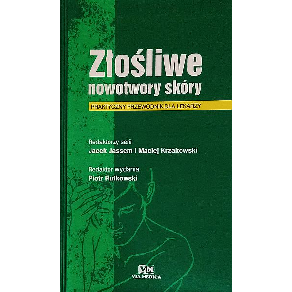 Złośliwe nowotwory skóry Praktyczny przewodnik dla lekarzy Złośliwe nowotwory skóry Praktyczny przewodnik dla lekarzy