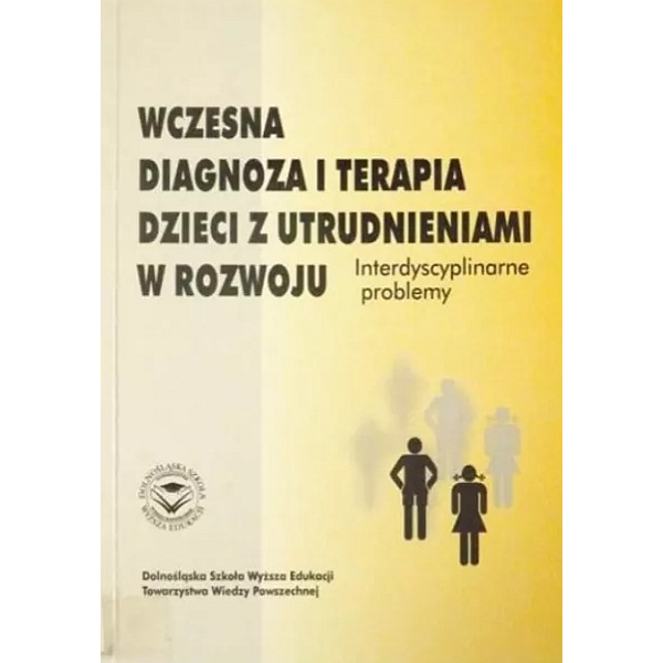 Wczesna diagnoza i terapia dzieci z utrudnieniami w rozwoju interdysscyplinarne problemy
