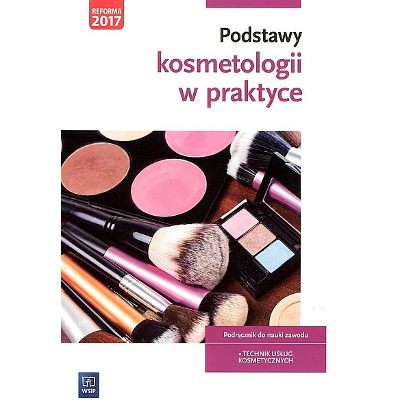 Podstawy kosmetologii w praktyce Podręcznik do nauki zawodu