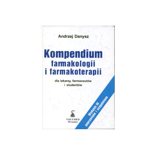 Kompendium farmakologii i farmakoterapii dla lekarzy, farmaceutów i studentów Kompendium farmakologii i farmakoterapii dla lekarzy, farmaceutów i studentów