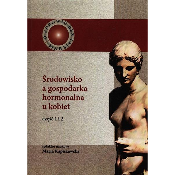 Środowisko a gospodarka hormonalna u kobiet cz. 1 i 2 Środowisko a gospodarka hormonalna u kobiet cz. 1 i 2