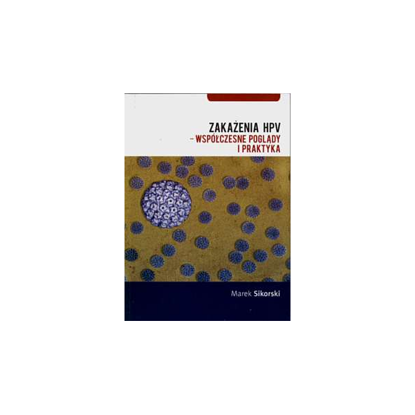 Zakażenia HPV - współczesne poglądy i praktyka